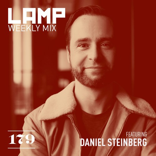 LAMP Weekly Mix #179 feat. Daniel Steinberg