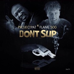 Project Pat x Flame 500 Dont Slip