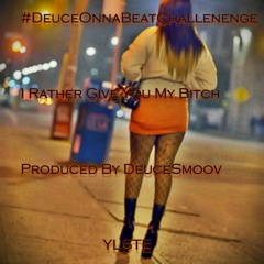 #DeuceOnnaBeatChallenege - I'll Rather Give You My Bitch Instrumental (YLSTE)