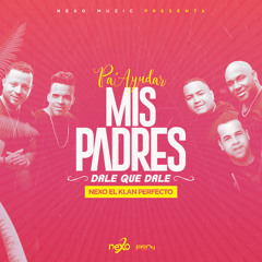 Nexo - Pa' Ayudar Mis Padres (Dale Que Dale) 2k17