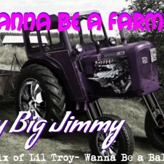 Big Jimmy- Wanna Be A Farmer