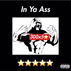 In Ya Ass 300 x FiveStar