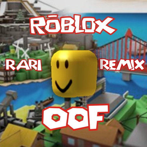 Roblox Oof Remix By Rari On Soundcloud Hear The World S Sounds
