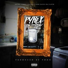 Pyrex On Display (ft Rob Gates) (Produced By VDon)