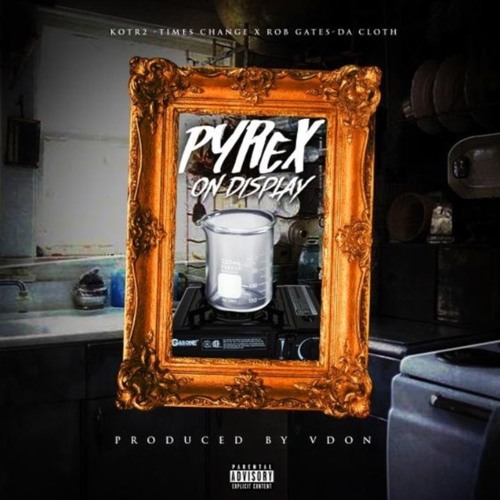 Pyrex On Display (ft Rob Gates) (Produced By VDon)
