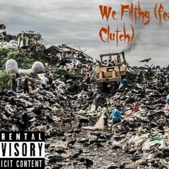 We Filthy (feat. Clutch)