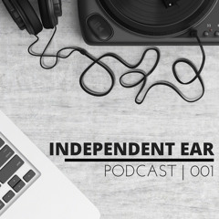 The Independent Ear | Podcast Episode 001