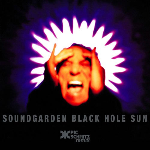 Soundgarden - Black Hole Sun (Pic Schmitz Remix) *Listen more: picschmitz.com/music