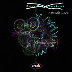 Crash Into Me (Dave Matthews Band Cover)