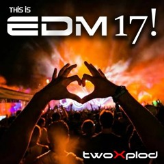 This Is EDM 17! (mixed By TwoXplod)