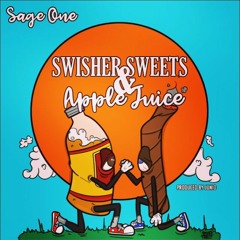 Sage One- Swisher Sweets & Apple Juice (Prod. JUNIO)