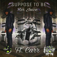 "Suppose to be" Ft. Carr