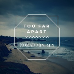 Too Far Apart (Mini-Mix)