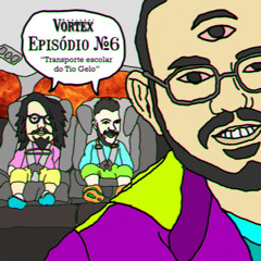 Vortex CaosCast - Ep 6 - Transporte escolar do Tio Gelo