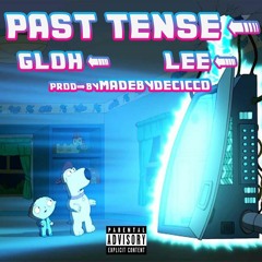 Gloh Ft. L33 - Past Tense[Prod. by MadeByDeCicco]