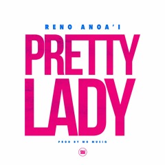 Pretty Lady - Reno Anoa'i Prod by Mo Musiq