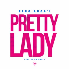 Pretty Lady - Reno Anoa'i Prod by Mo Musiq