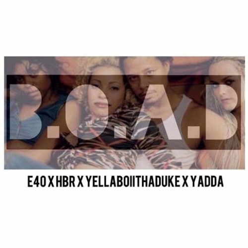 E-40 - B.O.A.B. ft. HBR, YellaBoiiThaDuke & Yadda (DigitalDripped.com)