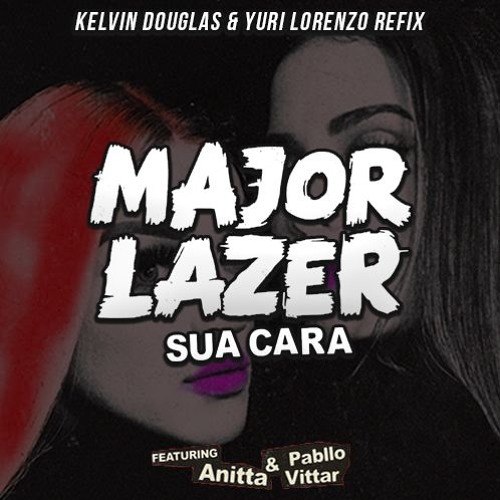 Major Lazer Feat. Anitta & Pablo Vittar - Sua Cara (Kelvin Douglas & Yuri Lorenzo ReFix 2k17)FREE DL