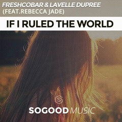 Freshcobar & Lavelle Dupree - If I Ruled the World ft. Rebecca Jade