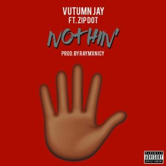 Nothin' - Vututmn Jay ft. Zip Dot (Prod. By RAYMXN ICY)