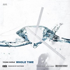 Young Sizzle - Whole Time (Prod by. Southside)