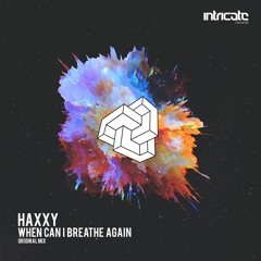 Haxxy - When Can I Breathe Again [Intricate Records]