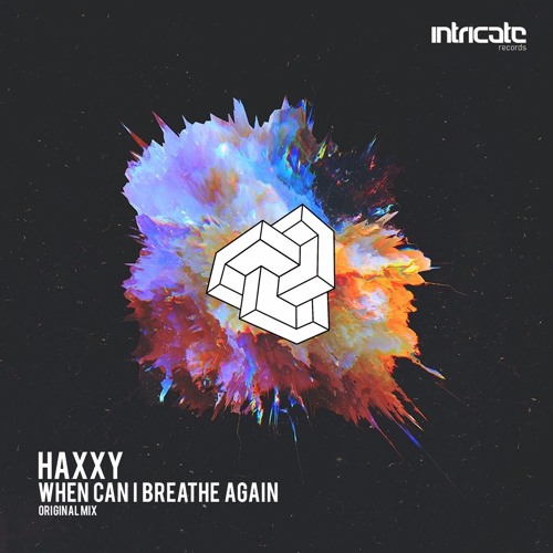 Haxxy - When Can I Breathe Again [Intricate Records]