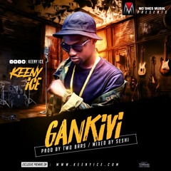 Keeny Ice - Gankivi (Produced by Two Bars)