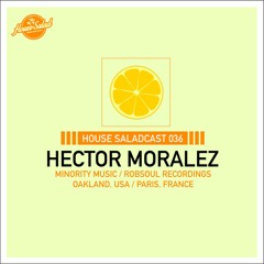 House Saladcast 036 | Hector Moralez