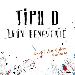 Leon Benavente - Tipo D (David Van Bylen Rework)