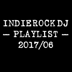 2017/06 IndieRock DJ Playlist