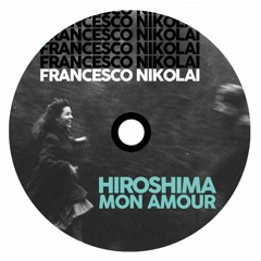Francesco Nikolai - Hiroshima Mon Amour