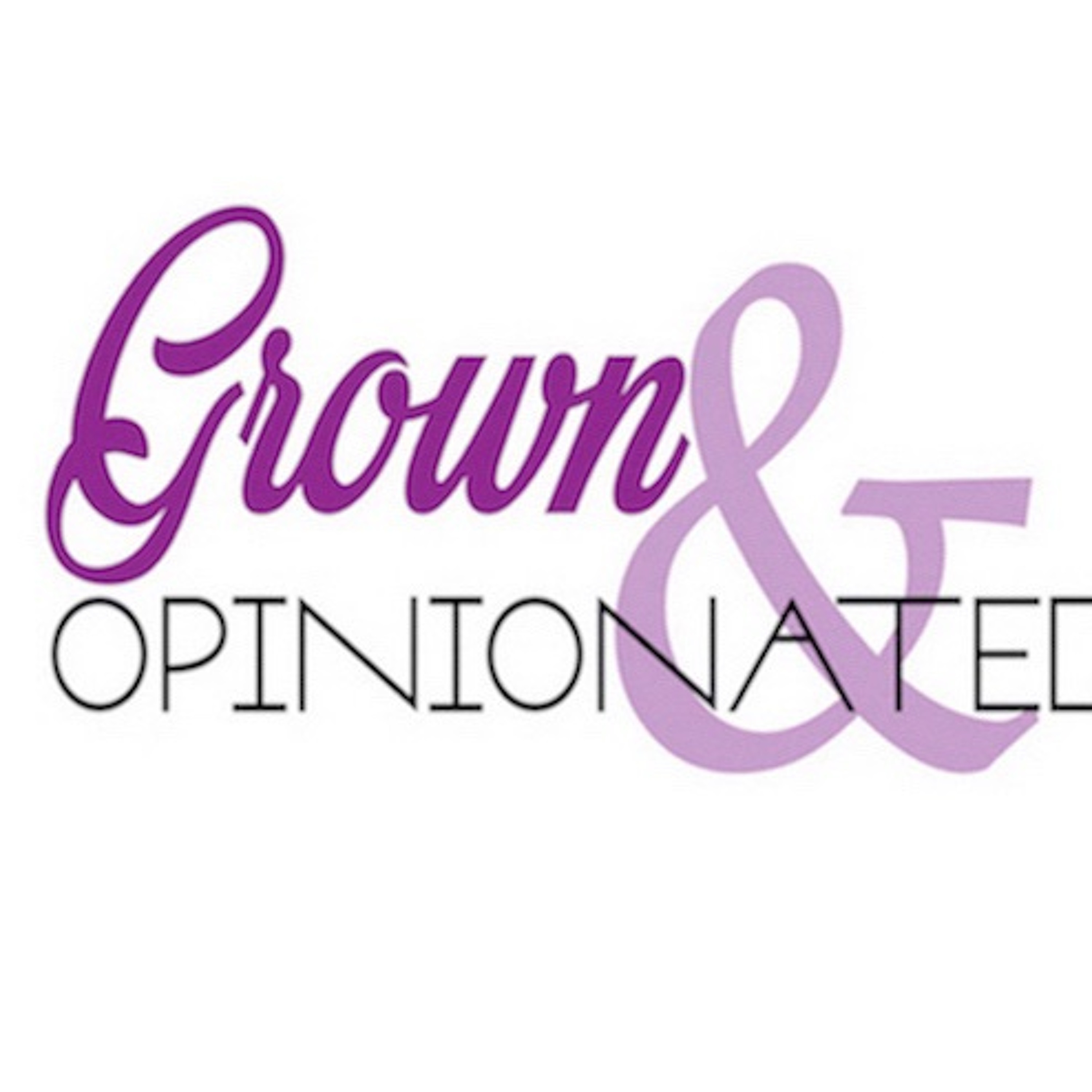 Grown & Opinionated