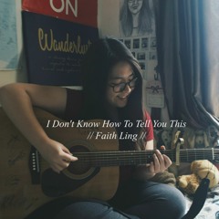 I Don't Know How To Tell You This  - Faith Ling (Original)