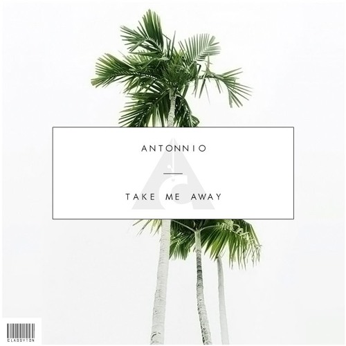 Antonnio - Take Me Away [OUT NOW]