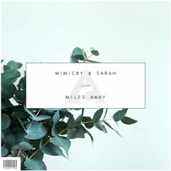 Mimicry & Sarah - Miles Away [OUT NOW]