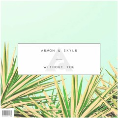 Armon & Skylr - Without You [OUT NOW]
