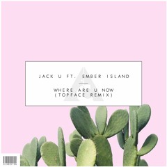 Jack Ü ft. Ember Island - Where Are Ü Now (Topface Remix) [OUT NOW]