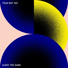 Yeah But No - Leave The Dark (Single Version)