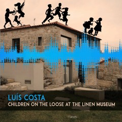 Luís Costa: Children on the Loose at the Linen Museum
