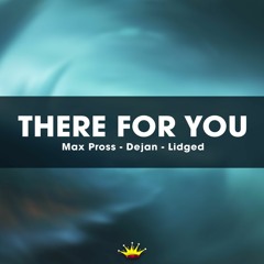 Max Pross, Prospect, Lidged - There For You [King Step]
