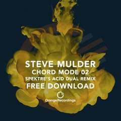 Steve Mulder - Chord Mode 02 (Spektre's Acid Duel Remix) [FREE DOWNLOAD!] - ORANGE030B