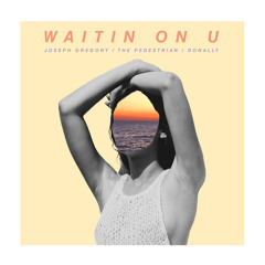 Waitin On U (feat. Donally & The Pedestrian)
