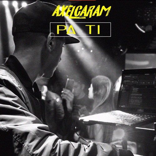 AXEL CARAM - PA TI [Remix]