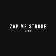 Zap Me Strobe - Yeke [FREE]