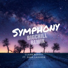 Symphony (BIGCHILL REMIX) - Clean Bandit Ft. Zara Larsson
