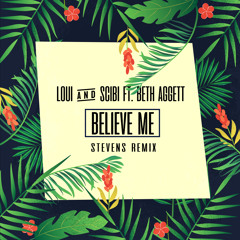 Loui & Scibi Feat. Beth Aggett - Believe Me (Stevens Remix)