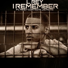 L Rey - I Remember ft. Mikey Cortez & Jai Mars