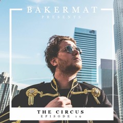 Bakermat presents The Circus #019
